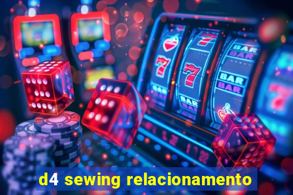 d4 sewing relacionamento